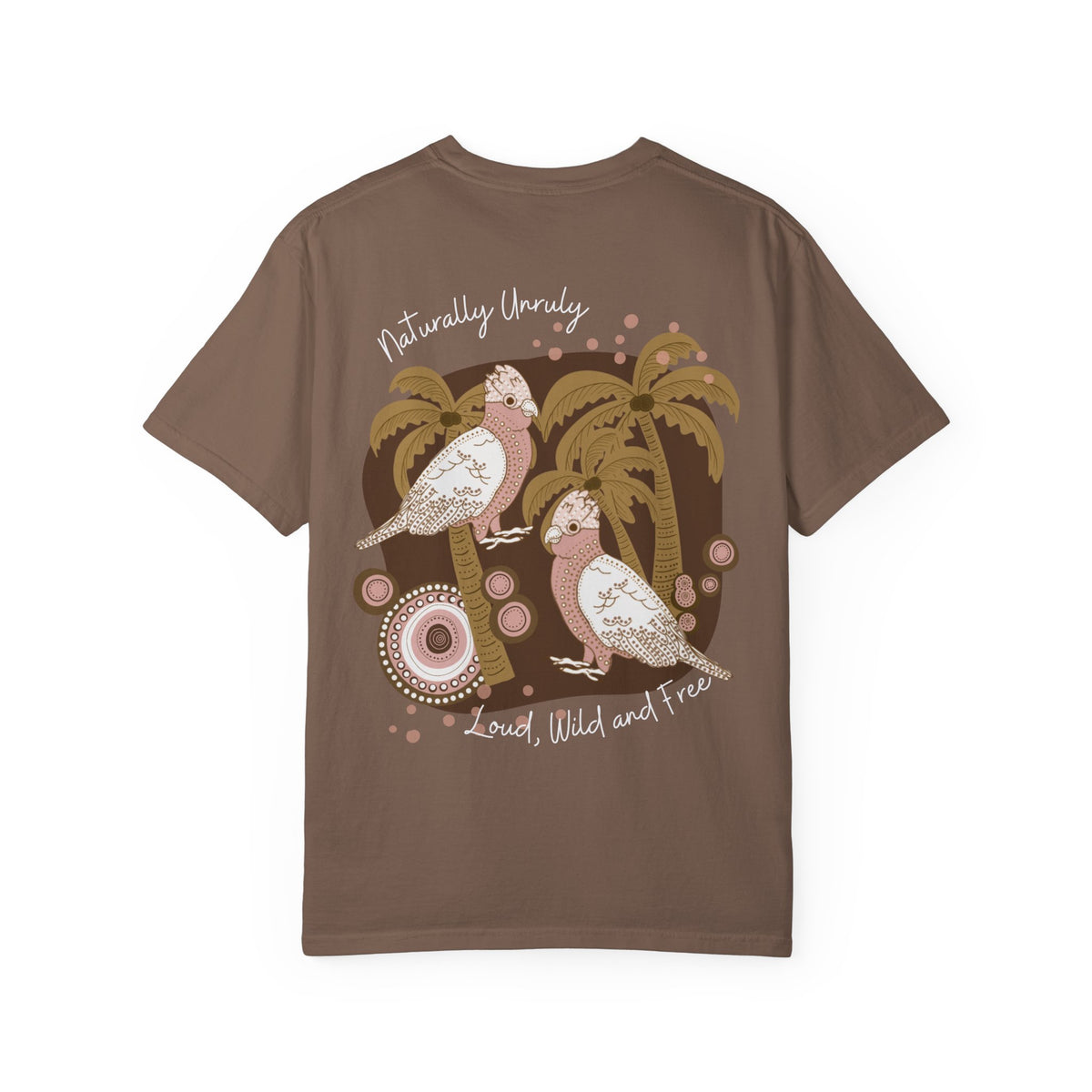 T-Shirt — “Naturally Unruly: Loud, Wild and Free” Cockatoo Graphic